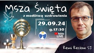 Msza Święta z modlitwą uzdrowienia 29092024 1730 Remi Recław SJ amp Prawy Brzeg [upl. by Iramat]