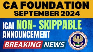 Breaking News  ICAI Non Skippable Announcement CA Foundation September 2024 Exams  Don’t skip [upl. by Adnalue777]