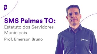 Concurso SMS Palmas TO Estatuto dos Servidores Municipais  Prof Emerson Bruno [upl. by Hedaza]