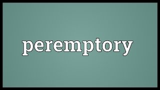 Peremptory Meaning [upl. by Hanae]