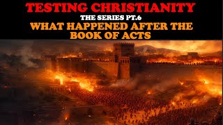 TESTING CHRISTIANITY PT 6 WHAT HAPPENED AFTER THE BOOK OF ACTS [upl. by Nattie]