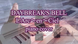 LArc〜en〜Ciel【DAYBREAKS BELL】piano [upl. by Dorinda87]