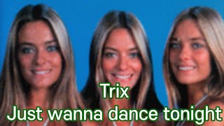 Trix  Just wanna dance tonight Lyrics [upl. by Tshombe]