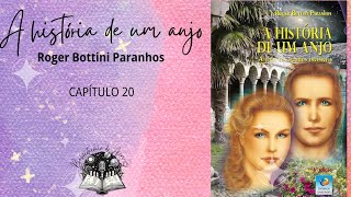 Capítulo 20 A História de um Anjo  a vida nos mundos invisíveis de Roger Bottini Paranhos [upl. by Dannel674]