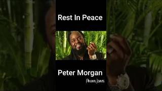 Rest In Peace Peter Morgan [upl. by Yltnerb916]