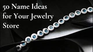 50 Name Ideas for Your Jewelry Store 💎 [upl. by Cartan]