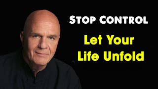 Wayne Dyer  Stop Trying to Control and Let Your Life Unfold [upl. by Beryle]