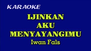 IJINKAN AKU MENYAYANGIMU  Iwan Fals  KARAOKE [upl. by Naid]