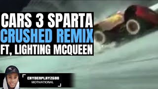 Cars 3 SPARTA CRUSHED Remix ft Lighting McQueen Requested by Atbeebs  CaydenPlayzGod [upl. by Isola]