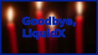 Goodbye LiquidX LiquidX is being discountinued for a time [upl. by Coopersmith419]