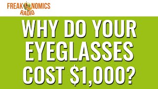 597 Why Do Your Eyeglasses Cost 1000  Freakonomics Radio [upl. by Enasus926]