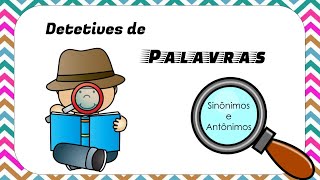 Detetives de Palavras  Sinônimos e Antônimos [upl. by Morgenthaler]