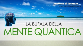 La Bufala Della Mente Quantica [upl. by Brufsky21]