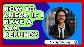 How To Check If I Have A Tax Refund  CountyOfficeorg [upl. by Atiuqcaj205]