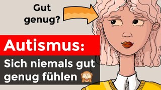 Autismus Sich niemals gut genug fühlen [upl. by Flora]