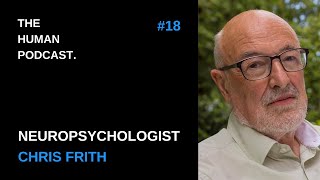 Life Story of Neuropsychologist Chris Frith  The Human Podcast 18 [upl. by Jephthah]