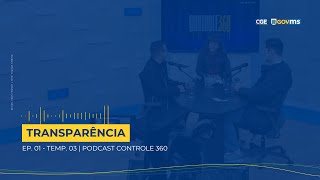 Transparência  EP 01  TEMP 03  PODCAST CONTROLE 360  CICLO 1 [upl. by Janette]