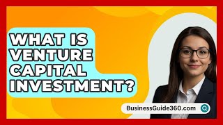 What Is Venture Capital Investment  BusinessGuide360com [upl. by Nnaeirb853]