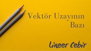 Lineer Cebir ❖ Vektör Uzayının Bazı ❖ Basis of a Vector Space [upl. by Ardnikat]