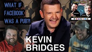 GO ANYWHERE ELSE Americans React quotKevin Bridges  If Facebook Was A Pubquot [upl. by Nylirem]