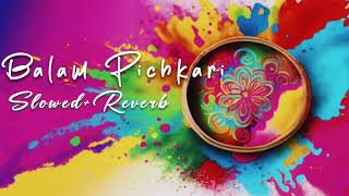 Balam Pichkari  SlowedReverb  Holi Special  Ranbeer Kapoor  Pritam  Holi Festival Songs [upl. by Link288]