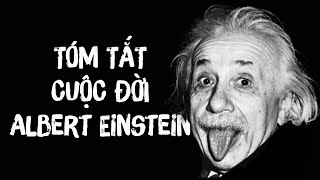 Tóm tắt cuộc đời của Albert Einstein  Thiên tài của thiên tài [upl. by Ellekim]