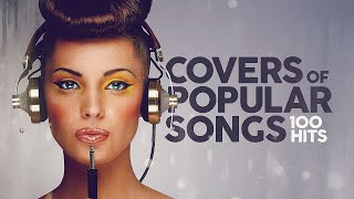 Covers Of Popular Songs  100 Hits [upl. by Brunk]