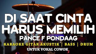 DI SAAT CINTA HARUS MEMILIH  PANCE F PONDAAG  KARAOKE AKUSTIK GITAR  NADA COWOK [upl. by Adrell]