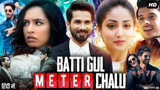 Batti Gul Meter Chalu Full Movie HD  Shahid Kapoor  Shraddha Kapoor  Divyendu  Review amp Facts [upl. by Einnek449]