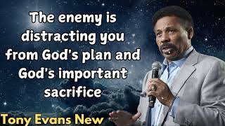 Tony Evans New  The enemy is distracting you from Gods plan and Gods important sacrifice [upl. by Erastatus447]