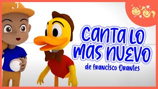 CANTA LO MAS NUEVO de Francisco Orantes💥Música Infantil✨🎵 [upl. by Post869]