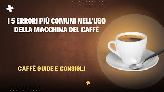 I 5 errori più comuni nelluso della macchina del caffè [upl. by Asante]