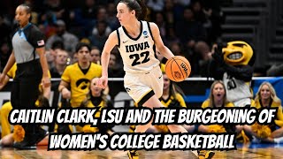 Caitlin Clark LSU and the burgeoning of womens college basketball [upl. by Gerri]