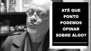 Até que ponto podemos opinar sobre algo  Luiz Felipe Pondé [upl. by Arihk]