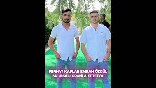 FERHAT KAPLAN EMRAH ÖZGÜL EFTELYA amp SU MİSALİ GRANİ [upl. by Mamoun651]