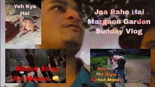 Jaa Rahe Hai Mazgaon Garden  Sunday Vlog Kiye Bohot Masti  Vlog11 [upl. by Dmitri]