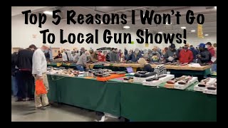 Top 5 Reasons I Wont Go To Local Gun Shows [upl. by Nicolette]