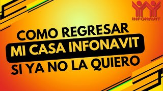 Puedo regresar mi CASA a INFONAVIT  ya no la quiero seguir pagando [upl. by Akimit]