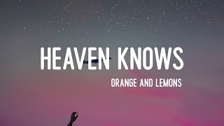 Orange and Lemons  Heaven Knows Lyrics [upl. by Anerbas]