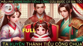 FULL XUYÊN THÀNH TIỂU CÔNG CHÚA VỪA MỚI CHÀO ĐỜI ĐÃ BỊ MẪU PHI NGHE TIẾNG LÒNG  thuật đọc tâm [upl. by Ute94]