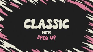 MKTO  Classic sped up  lyrics [upl. by Blakelee112]