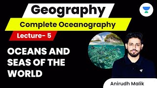 Complete Oceanography  L5  Oceans and Seas of the World  UPSC CSE 2024  Anirudh Malik [upl. by Ahsikyw]