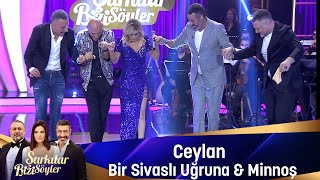 Ceylan  BİR SİVASLI UĞRUNA amp MİNNOŞ [upl. by Curr]