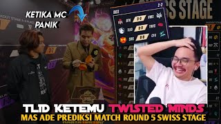 MAS ADE PREDIKSI MATCH ROUND 5 SWISS STAGE  TLID KETEMU TWISTED MINDS [upl. by Eli572]