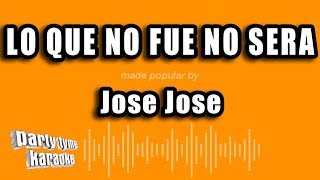 Jose Jose  Lo Que No Fue No Sera Versión Karaoke [upl. by Ahsropal761]