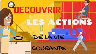 DECOUVRIR LES ACTIONS DE LA VIE COURANTE  APPRENDRE AUX ENFANTS  VIDEOS EDUCATIVES  LEARN FRENCH [upl. by Barrett903]