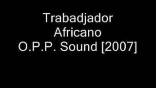 Celso OPP  Trabadjador Africano  OPP Sound 2007 [upl. by Alda]