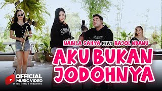 Aku Bukan Jodohnya  Nabila Cahya FtBajol Ndanu  Offcial Music Video [upl. by Scheld111]