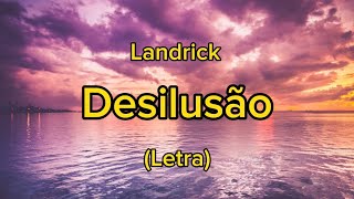 Landrick  Desilusão Letra [upl. by Eudocia448]