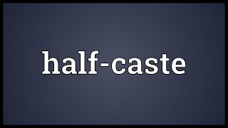 Halfcaste Meaning [upl. by Shewmaker124]